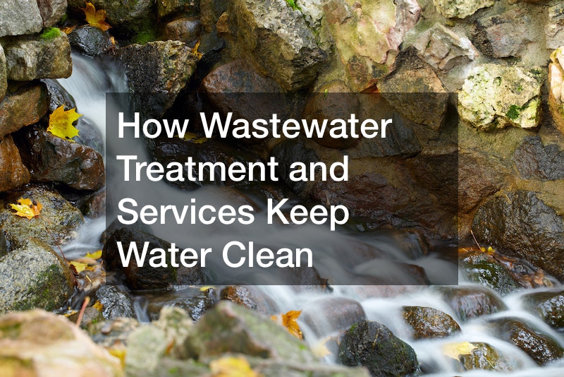 How Wastewater Treatment and Services Keep Water Clean