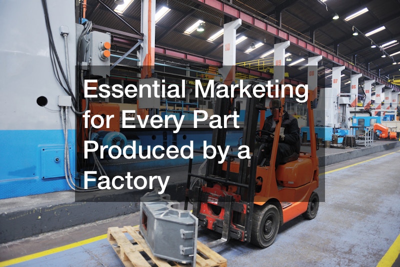 Essential Marketing for Every Part Produced by a Factory