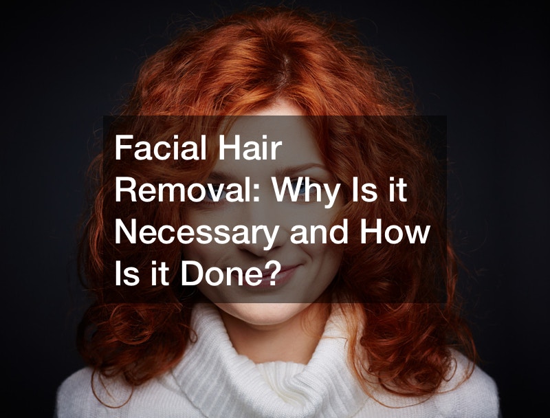 Facial Hair Removal Why Is it Necessary and How Is it Done?