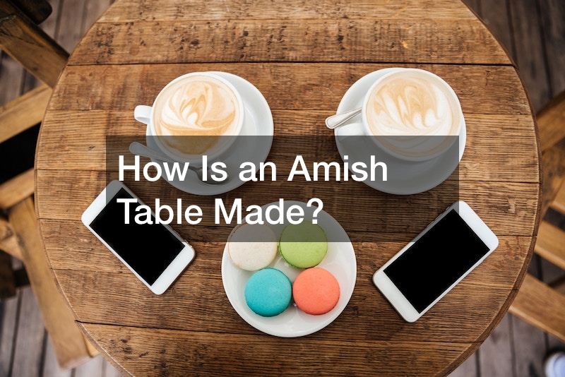 How Is an Amish Table Made?