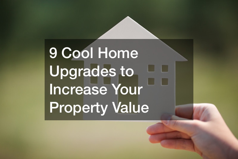 9 Cool Home Upgrades to Increase Your Property Value