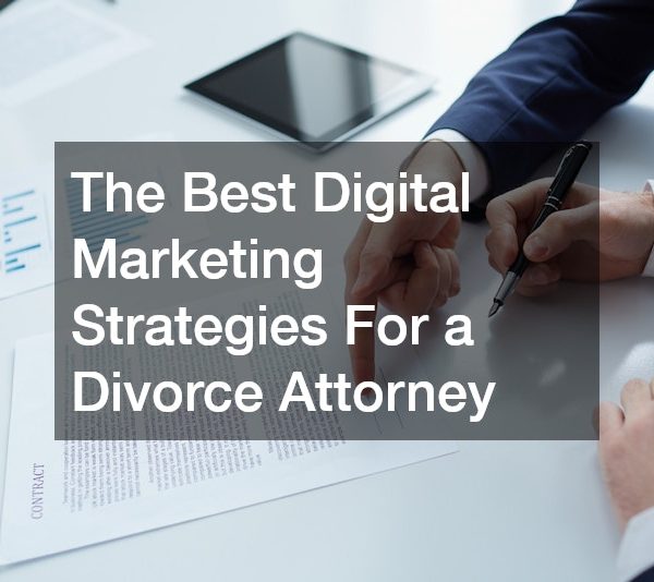 The Best Digital Marketing Strategies For a Divorce Attorney