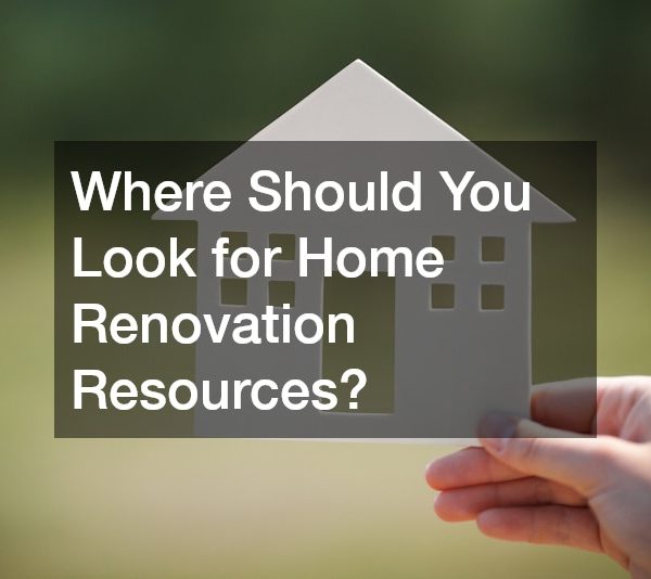 Where Should You Look for Home Renovation Resources?