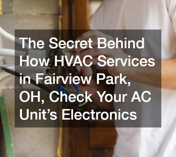 The Secret Behind How HVAC Services in Fairview Park, OH, Check Your AC Units Electronics