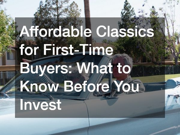 Affordable Classics for First-Time Buyers What to Know Before You Invest