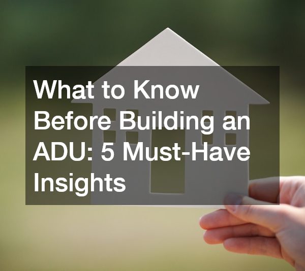 What to Know Before Building an ADU 5 Must-Have Insights