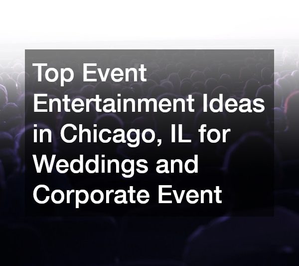 Top Event Entertainment Ideas in Chicago, IL for Weddings and Corporate Event
