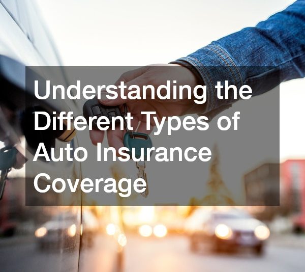 Understanding the Different Types of Auto Insurance Coverage