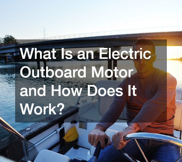 What Is an Electric Outboard Motor and How Does It Work?