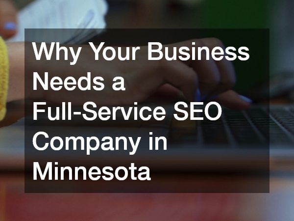 Why Your Business Needs a Full-Service SEO Company in Minnesota