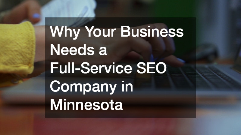 Why Your Business Needs a Full-Service SEO Company in Minnesota