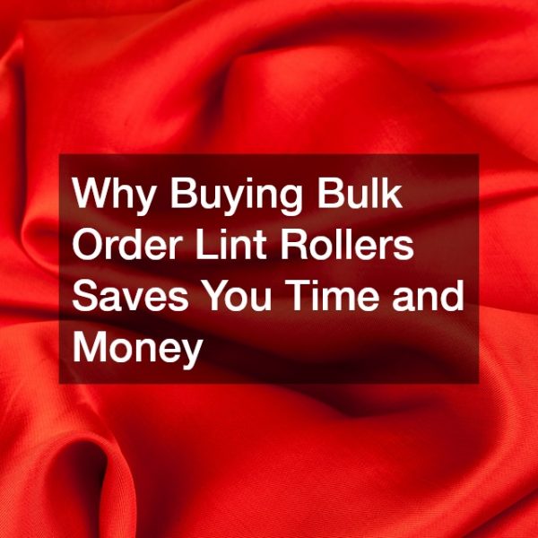 Why Buying Bulk Order Lint Rollers Saves You Time and Money