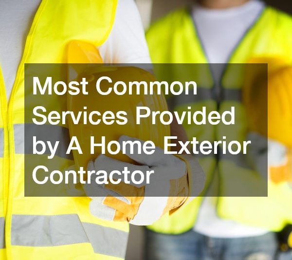 Most Common Services Provided by A Home Exterior Contractor
