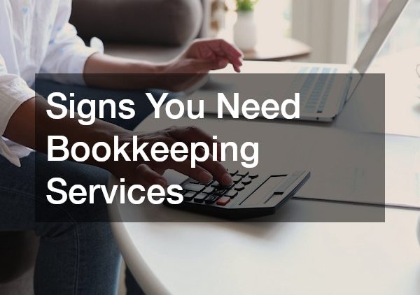Signs You Need Bookkeeping Services