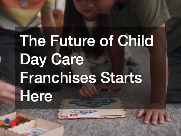 The Future of Child Day Care Franchises Starts Here