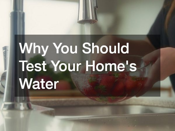 Why You Should Test Your Homes Water