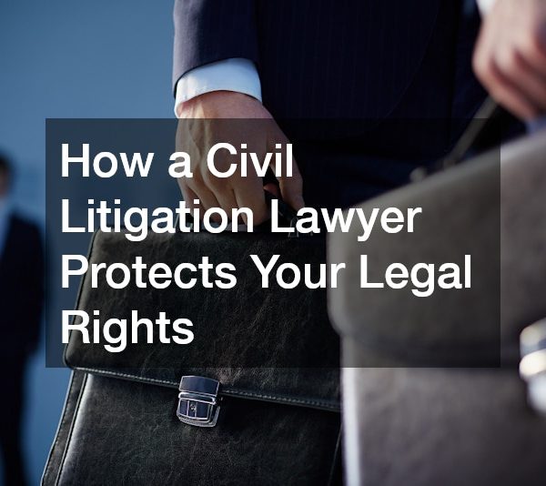How a Civil Litigation Lawyer Protects Your Legal Rights