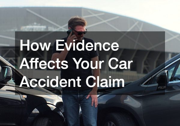 How Evidence Affects Your Car Accident Claim