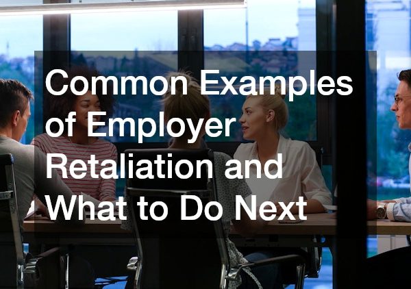 Common Examples of Employer Retaliation and What to Do Next