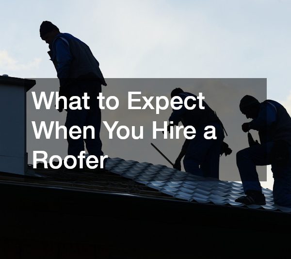 What to Expect When You Hire a Roofer