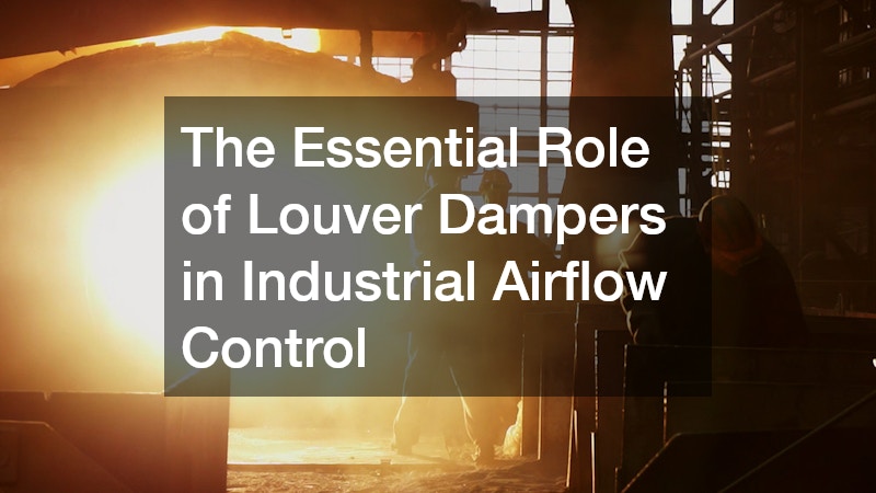 The Essential Role of Louver Dampers in Industrial Airflow Control