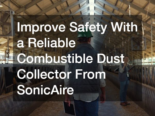 Improve Safety With a Reliable Combustible Dust Collector From SonicAire