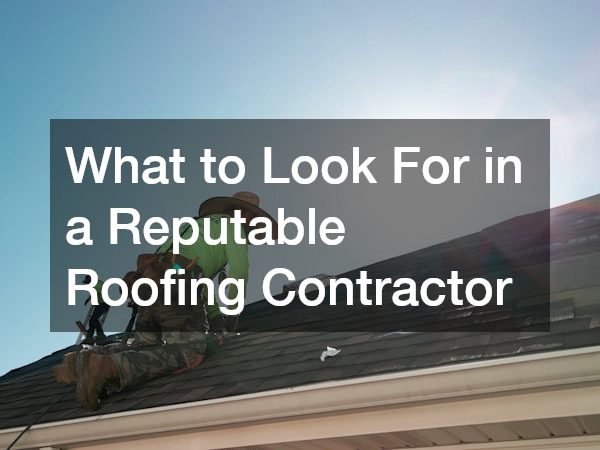 What to Look For in a Reputable Roofing Contractor