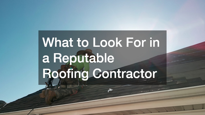 What to Look For in a Reputable Roofing Contractor