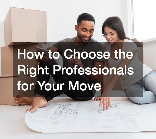 How to Choose the Right Professionals for Your Move
