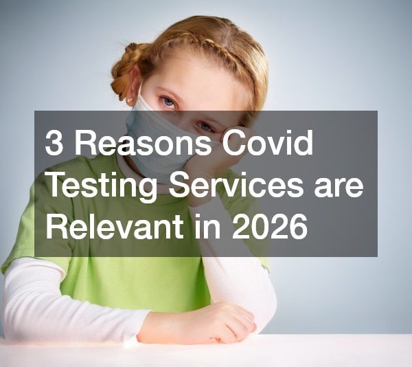3 Reasons Covid Testing Services are Relevant in 2026