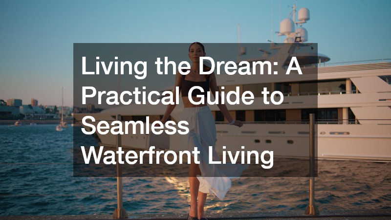 Living the Dream A Practical Guide to Seamless Waterfront Living