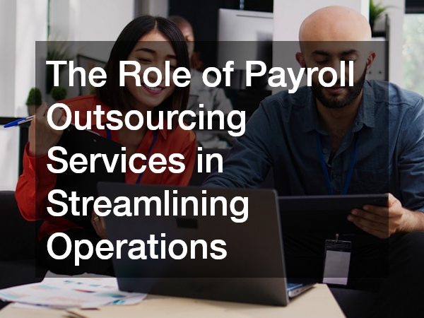The Role of Payroll Outsourcing Services in Streamlining Operations