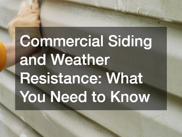 Commercial Siding and Weather Resistance What You Need to Know