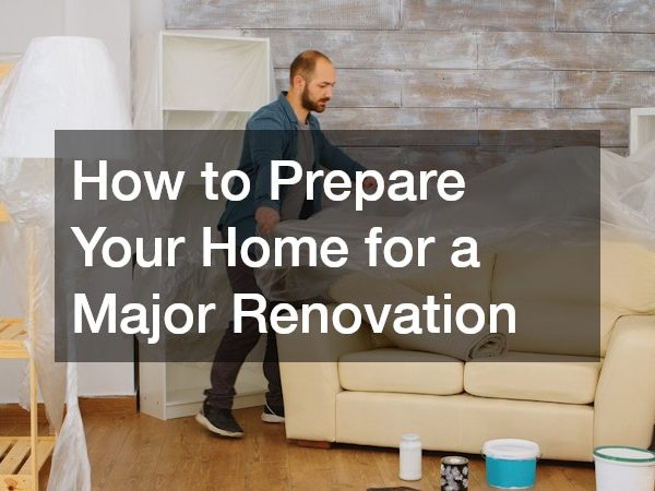 How to Prepare Your Home for a Major Renovation