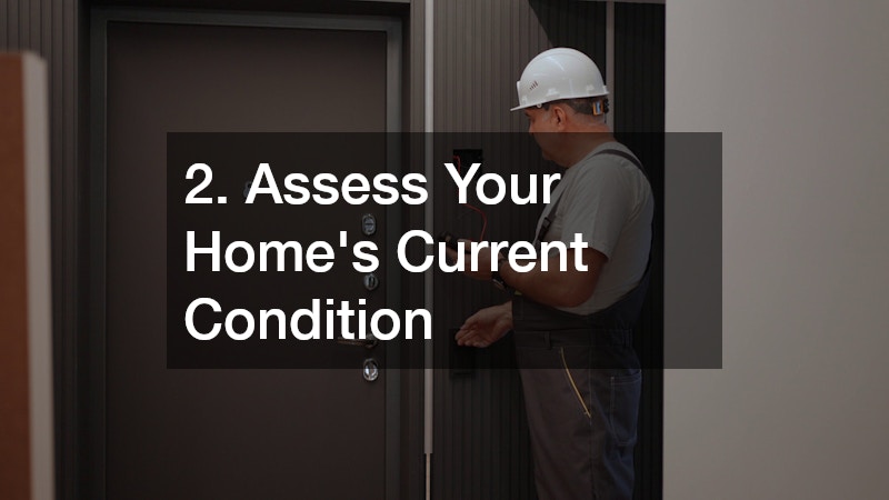 2. Assess Your Home’s Current Condition