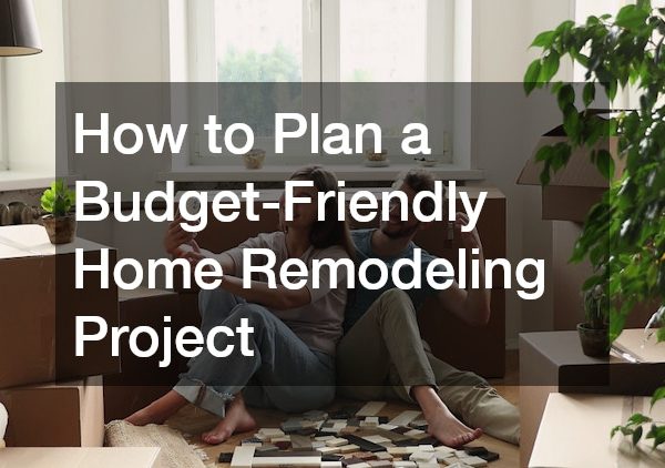 How to Plan a Budget-Friendly Home Remodeling Project