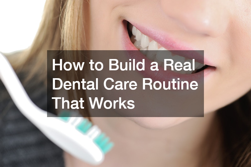 How to Build a Real Dental Care Routine That Works