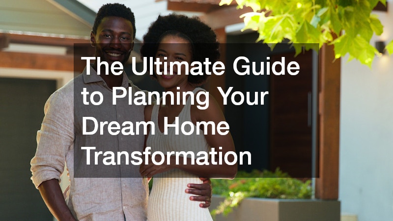 The Ultimate Guide to Planning Your Dream Home Transformation