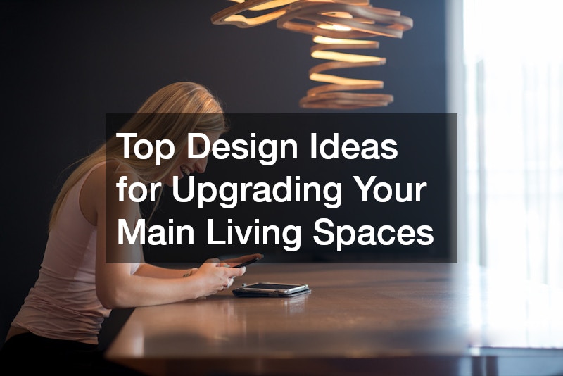 Top Design Ideas for Upgrading Your Main Living Spaces