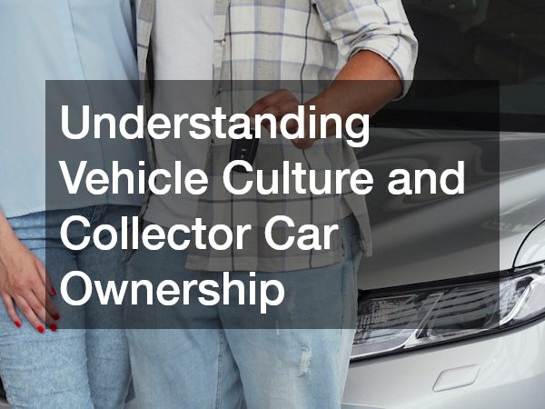 Understanding Vehicle Culture and Collector Car Ownership