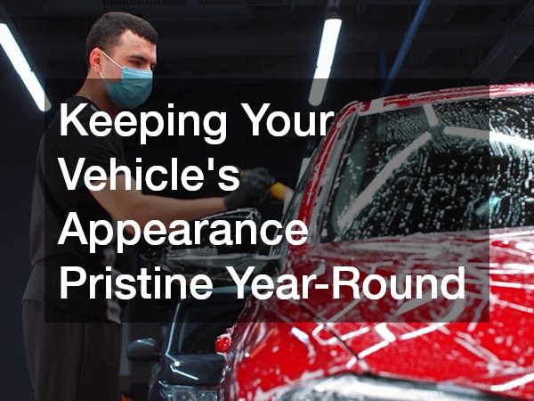 Keeping Your Vehicle’s Appearance Pristine Year-Round