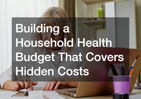 Building a Household Health Budget That Covers Hidden Costs
