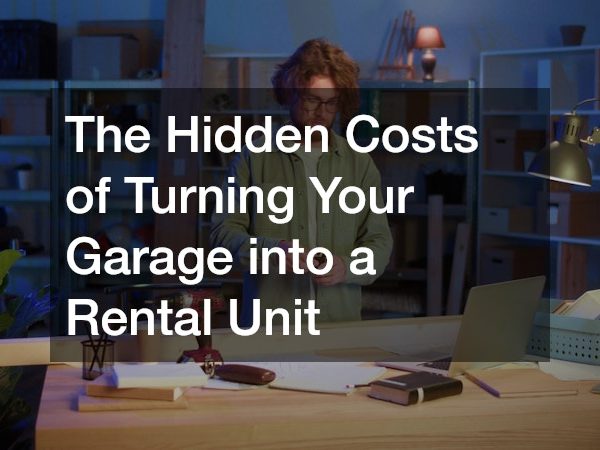 The Hidden Costs of Turning Your Garage into a Rental Unit