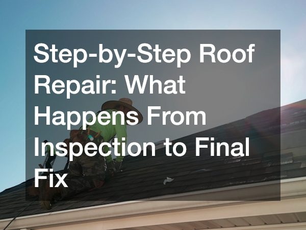 Step-by-Step Roof Repair What Happens From Inspection to Final Fix