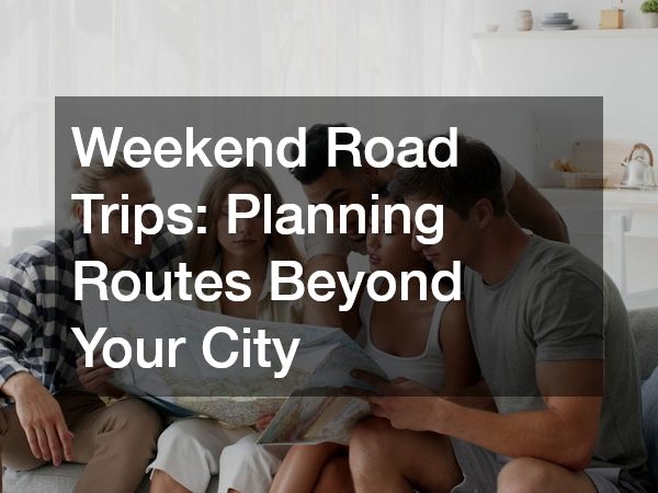 Weekend Road Trips: Planning Routes Beyond Your City
