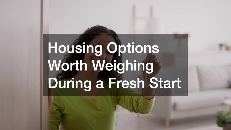 Housing Options Worth Weighing During a Fresh Start