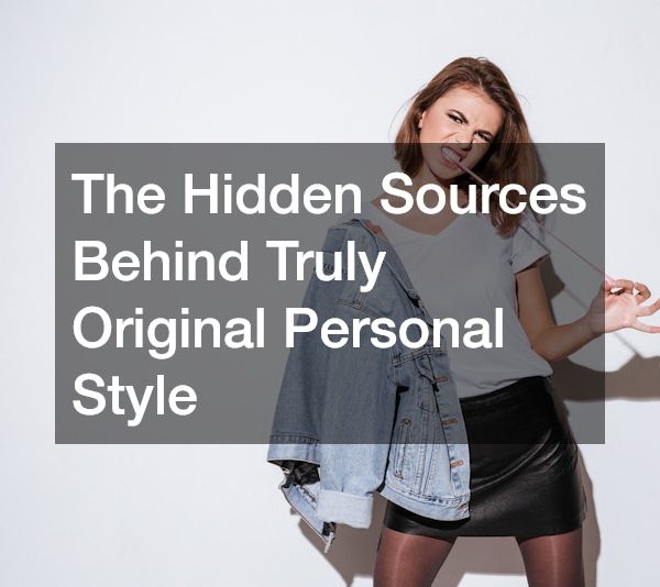 The Hidden Sources Behind Truly Original Personal Style