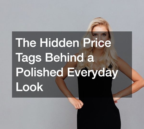 The Hidden Price Tags Behind a Polished Everyday Look