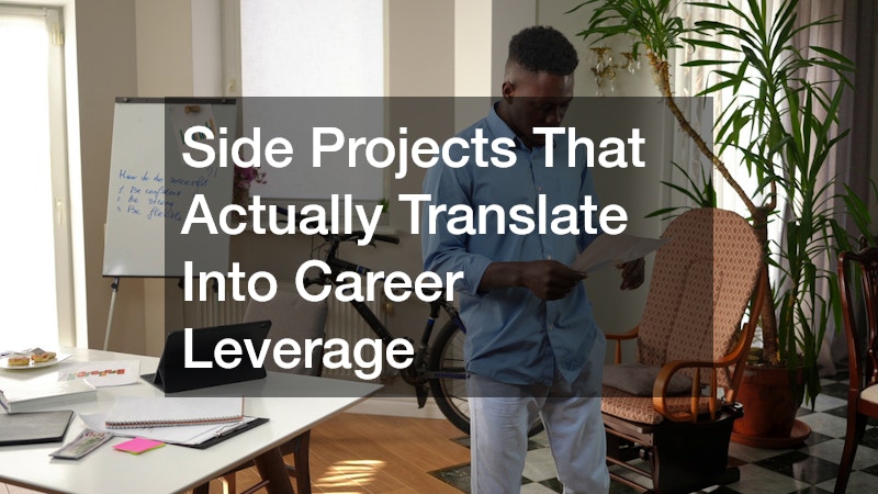 Side Projects That Actually Translate Into Career Leverage