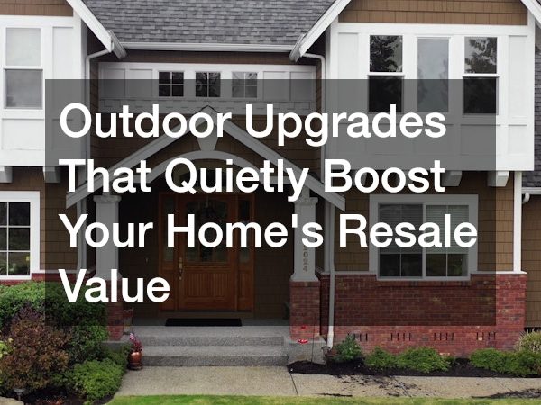 Outdoor Upgrades That Quietly Boost Your Home’s Resale Value
